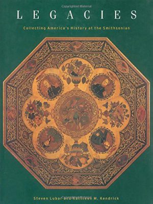 Legacies: Collecting America's History at the Smithsonian book cover